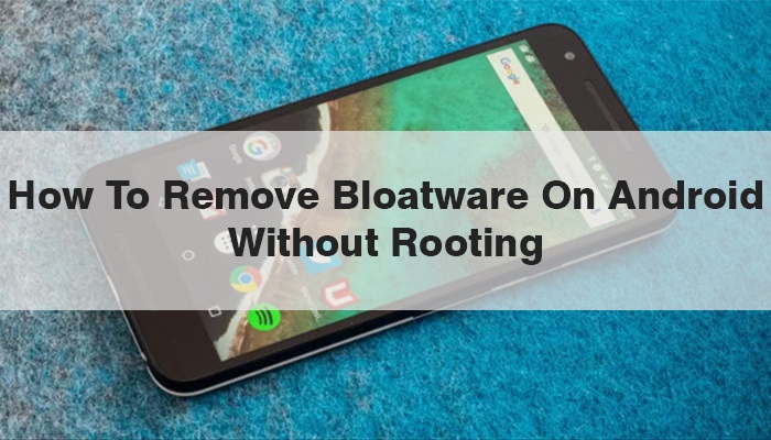How To Debloat Android Stock Rom Without Root