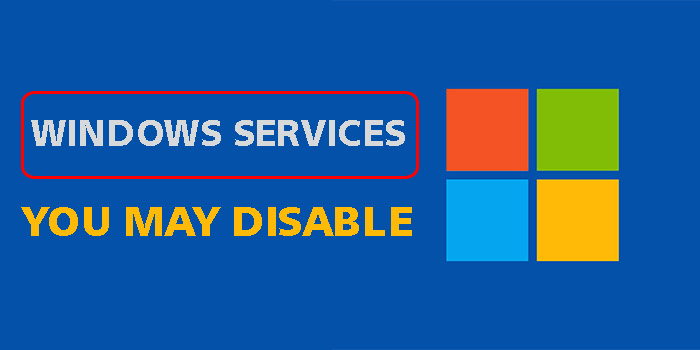 Windows Services You May Disable On Your PC