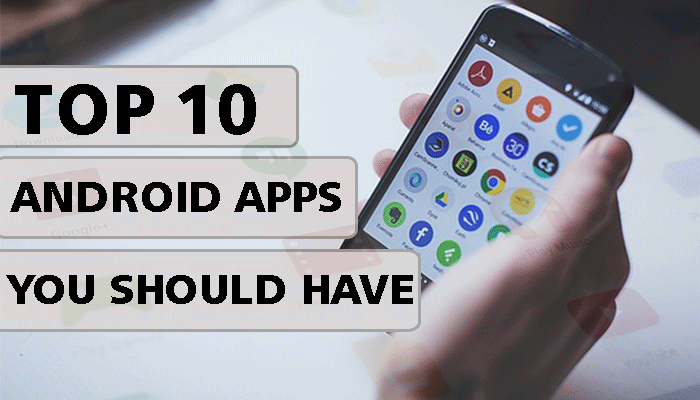 Top 10 Android Apps You Should have