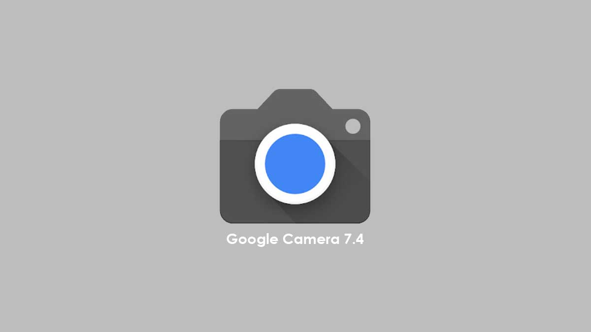 Google Camera 7.4 (GCAM 7.4)